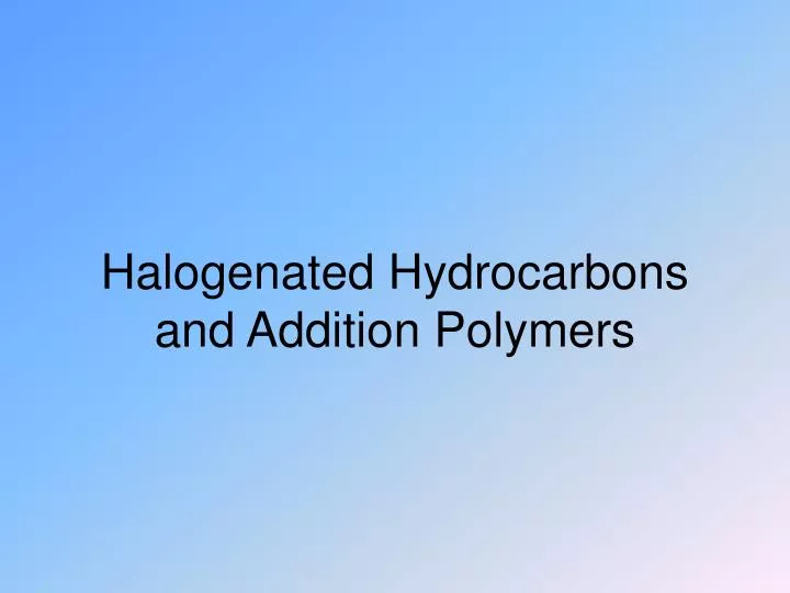halogenated hydrocarbons and addition polymers