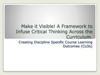 Make it Visible! A Framework to Infuse Critical Thinking Across the Curriculum .