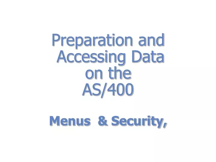 preparation and accessing data on the as 400 menus security