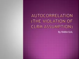 AUTOCORRELATION (The violation of CLRM assumption)