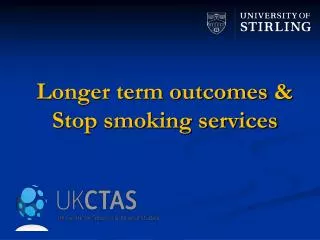 Longer term outcomes &amp; S top smoking services