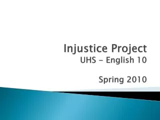 Injustice Project UHS - English 10 Spring 2010