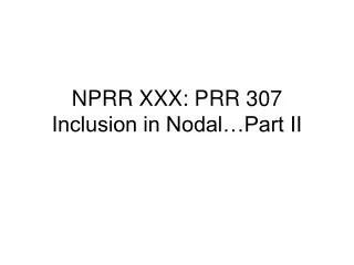 NPRR XXX: PRR 307 Inclusion in Nodal…Part II