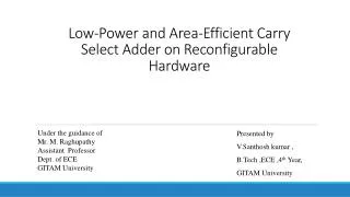 Low-Power and Area-Efficient Carry Select Adder on Reconfigurable Hardware