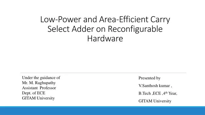 low power and area efficient carry select adder on reconfigurable hardware