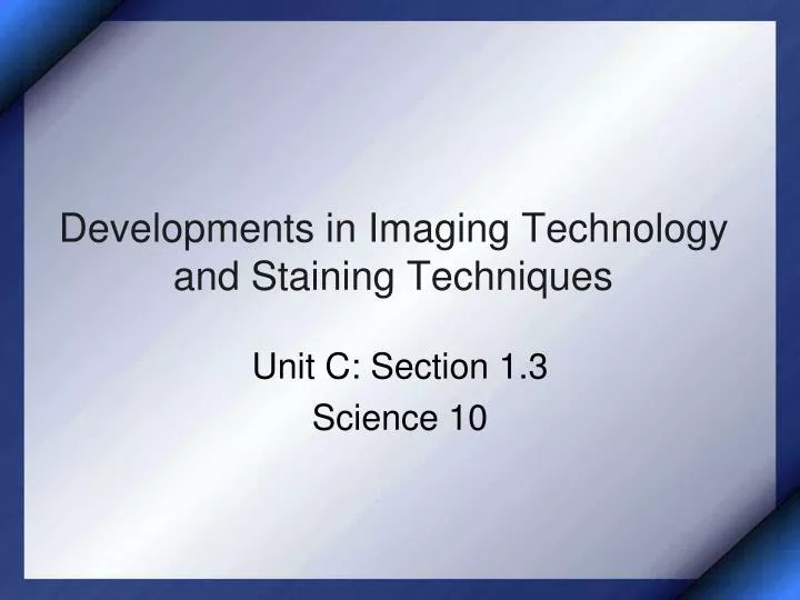 developments in imaging technology and staining techniques