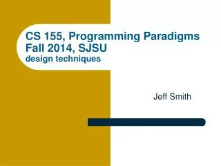 CS 155, Programming Paradigms Fall 2014, SJSU design techniques
