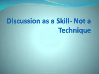 Discussion as a Skill- Not a Technique