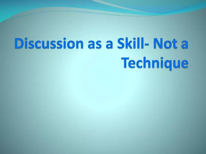 discussion as a skill not a technique