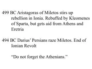 499 BC Aristagoras of Miletos stirs up 	rebellion in Ionia. Rebuffed by Kleomenes