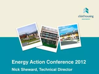 Energy Action Conference 2012 Nick Sheward, Technical Director