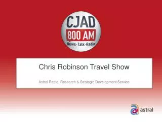 Chris Robinson Travel Show Astral Radio, Research &amp; Strategic Development Service