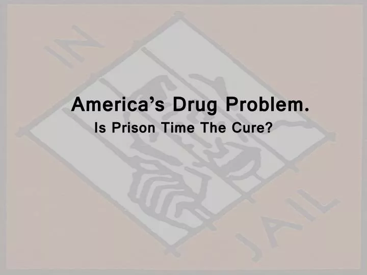 america s drug problem is prison time the cure