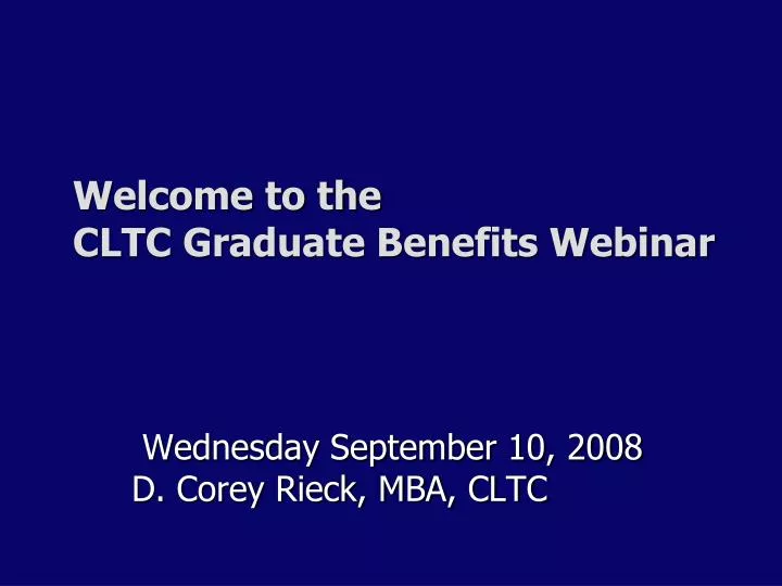 welcome to the cltc graduate benefits webinar