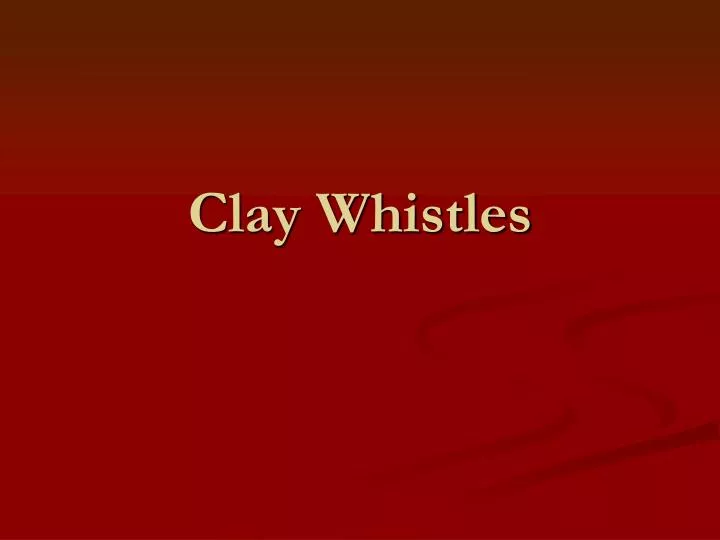 clay whistles