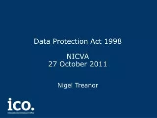 Data Protection Act 1998 NICVA 27 October 2011 Nigel Treanor