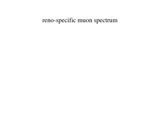 reno-specific muon spectrum