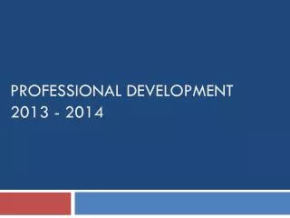 Professional Development 2013 - 2014