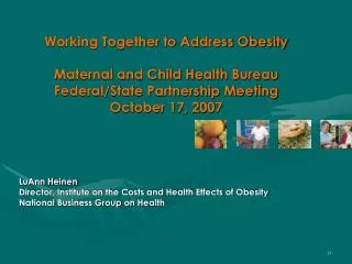 LuAnn Heinen Director, Institute on the Costs and Health Effects of Obesity