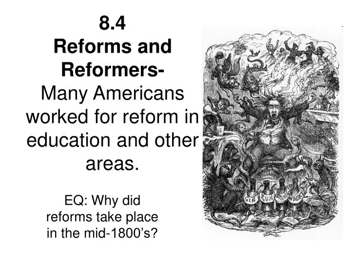 8 4 reforms and reformers many americans worked for reform in education and other areas