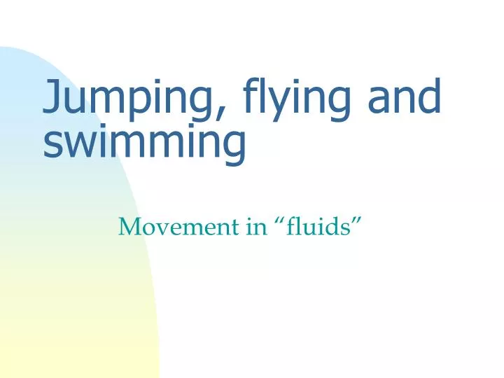jumping flying and swimming