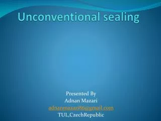Unconventional sealing