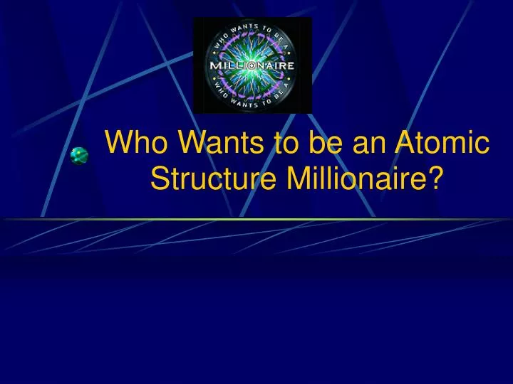 who wants to be an atomic structure millionaire