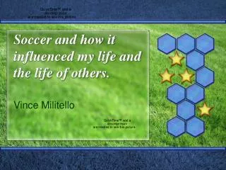 Soccer and how it influenced my life and the life of others.