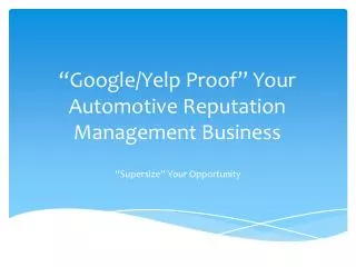 “Google/Yelp Proof” Your Automotive Reputation Management Business