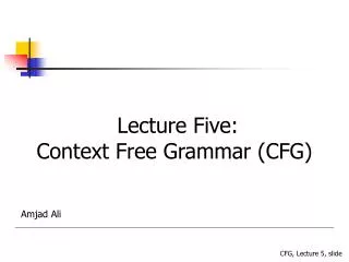 Lecture Five: Context Free Grammar (CFG)