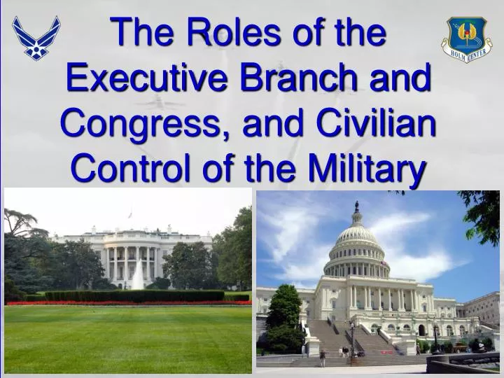 the roles of the executive branch and congress and civilian control of the military