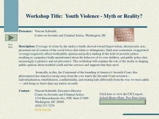 Workshop Title: Youth Violence - Myth or Reality? Presenter: 	 Vincent Schiraldi,