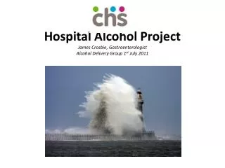 Hospital Alcohol Project James Crosbie, Gastroenterologist Alcohol Delivery Group 1 st July 2011