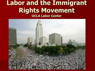 Labor and the Immigrant Rights Movement UCLA Labor Center