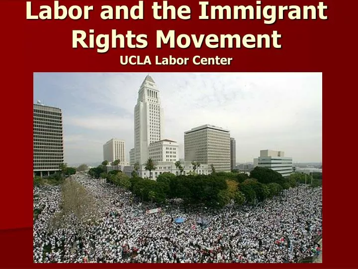 labor and the immigrant rights movement ucla labor center