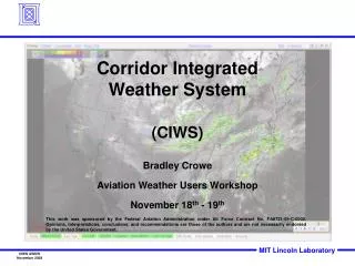 Corridor Integrated Weather System (CIWS) Bradley Crowe Aviation Weather Users Workshop