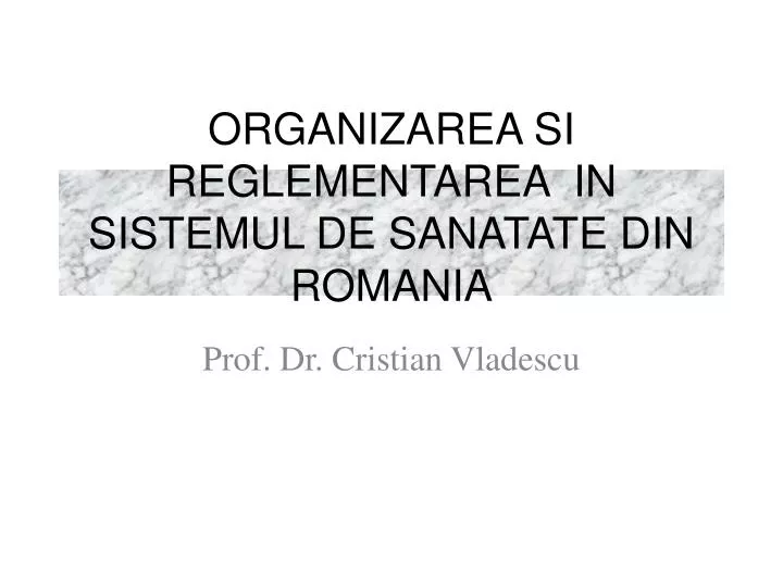 organizarea si reglementarea in sistemul de sanatate din romania