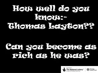 How well do you know:- Thomas Layton??