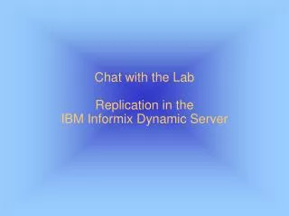 Chat with the Lab Replication in the IBM Informix Dynamic Server