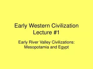Early Western Civilization Lecture #1