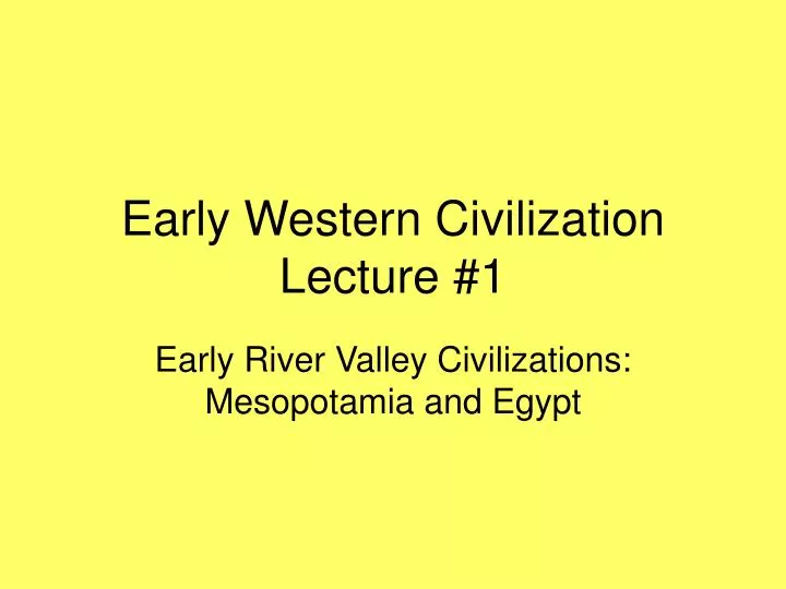 early western civilization lecture 1