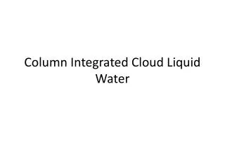 Column Integrated Cloud Liquid Water