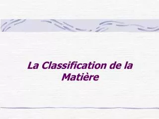 la classification de la mati re