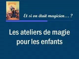les ateliers de magie pour les enfants
