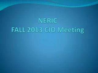 NERIC FALL 2013 CIO Meeting