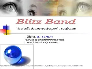 Oferta . BLITZ BAND!!! Formatie cu un repertoriu bogat :cafe concert,international,romanesc.