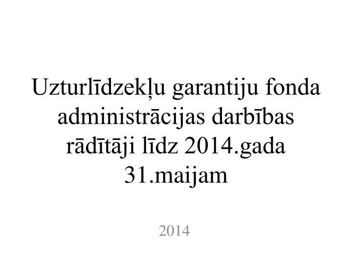 uzturl dzek u garantiju fonda administr cijas darb bas r d t ji l dz 2014 gada 31 maijam