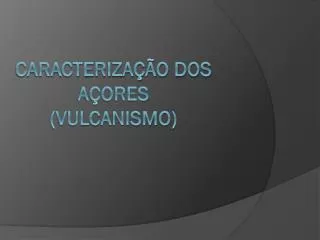 caracteriza o dos a ores vulcanismo