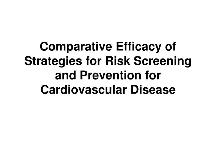 comparative efficacy of strategies for risk screening and prevention for cardiovascular disease