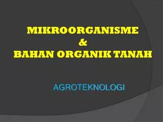 MIKROORGANISME &amp; BAHAN ORGANIK TANAH